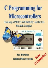 C Programming for Microcontrollers Featuring ATMEL's AVR Butterfly and the free WinAVR Compiler